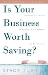 Is Your Business Worth Saving?: A Step-by-Step Guide to Rescuing Your Business and Your Sanity