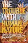 The Trouble with Human Nature The Trouble with Human Nature