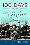 100 Days in the Life of Rutherford Hayes by Eric Ebinger