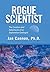Rogue Scientist: The Creation and Adventures of an Exploration Geologist