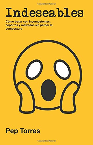 Indeseables: Cómo tratar con incompetentes, ceporros y malvados sin perder la compostura (Spanish Edition)