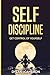 SELF-DISCIPLINE,Get Control of Yourself by Dylan j Cameron