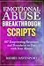 Emotional Abuse Breakthrough Scripts: 107 Empowering Responses and Boundaries To Use With Your Abuser