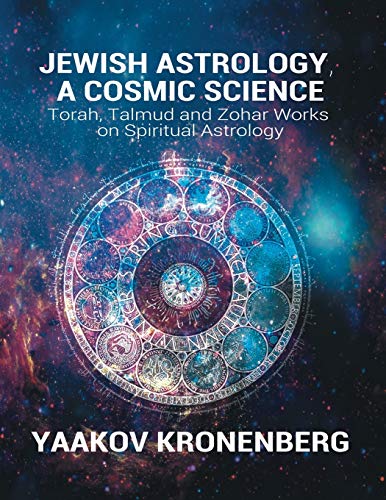 Jewish Astrology, A Cosmic Science: Torah, Talmud and Zohar Works on Spiritual Astrology (Paperback)