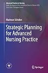 Strategic Planning for Advanced Nursing Practice (Advanced Practice in Nursing) Strategic Planning for Advanced Nursing Practice (Advanced Practice in Nursing)
