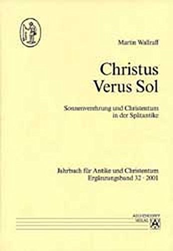 Christus verus sol: Sonnenverehrung und Christentum in der Spätantike (Hardcover)