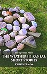 The Weather In Kansas: Short Stories The Weather In Kansas: Short Stories