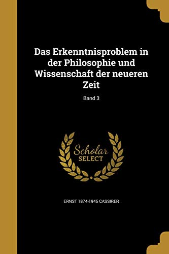 Das Erkenntnisproblem in der Philosophie und Wissenschaft der neueren Zeit; Band 3 (German Edition)