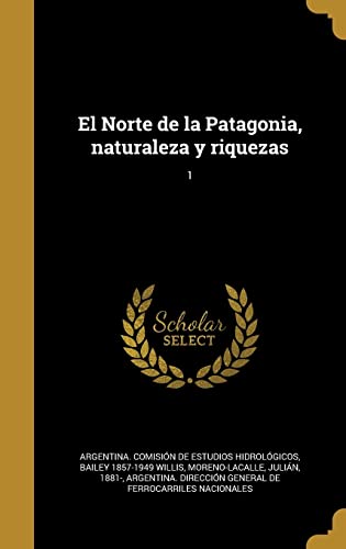 El Norte de La Patagonia, Naturaleza y Riquezas; 1 (Hardcover)