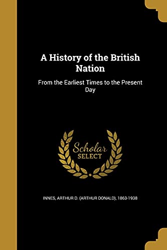 A History of the British Nation: From the Earliest Times to the Present Day (Paperback)