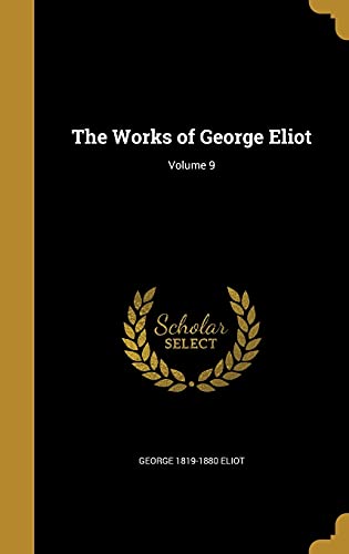 The Works of George Eliot; Volume 9
