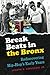 Break Beats in the Bronx: Rediscovering Hip-Hop's Early Years