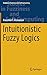 Intuitionistic Fuzzy Logics (Studies in Fuzziness and Soft Computing, 351)