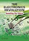 The Electronics Revolution: Inventing the Future (Springer Praxis Books) The Electronics Revolution: Inventing the Future (Springer Praxis Books)