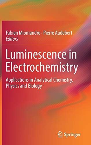 Luminescence in Electrochemistry: Applications in Analytical Chemistry, Physics and Biology (Hardcover)