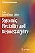 Systemic Flexibility and Business Agility (Flexible Systems Management)