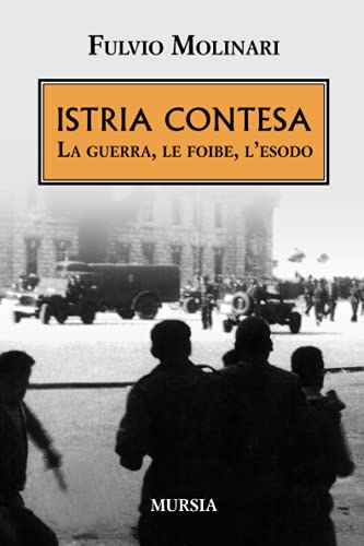 Istria contesa. La guerra, le foibe, l'esodo (Paperback)