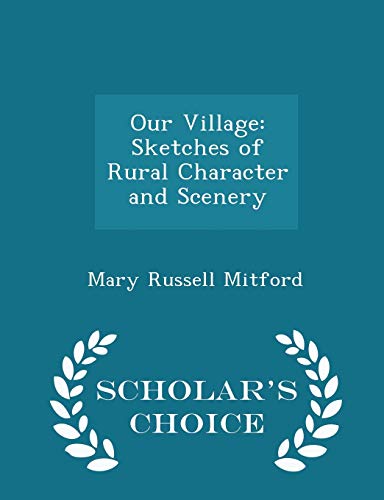 Our Village: Sketches of Rural Character and Scenery