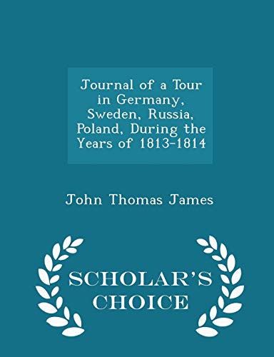 Journal of a Tour in Germany, Sweden, Russia, Poland, During the Years of 1813-1814 (Paperback)
