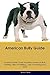 American Bully Guide American Bully Guide Includes by Simon Fisher