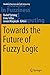 Towards the Future of Fuzzy Logic (Studies in Fuzziness and Soft Computing, 325)
