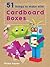 51 Things to Make with Cardboard Boxes (Super Crafts)
