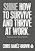 Shine: How To Survive And Thrive At Work