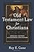 Old Testament Law for Christians: Original Context and Enduring Application