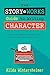 The Story Works Guide to Writing Character: How to create characters your readers will love--or love to hate. (The Story Works Guide to Writing Fiction)