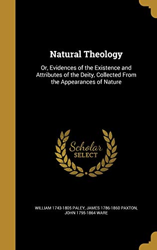 Natural Theology: Or, Evidences of the Existence and Attributes of the Deity, Collected From the Appearances of Nature