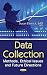 Data Collection: Methods, Ethical Issues and Future Directions (Government Procedures and Operations: Ethical Issues in the 21st Century)