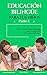Educación bilingüe para tus niños: Cómo crear la mejor estrategia para el desarrollo de tus niños bilingües (Spanish Edition)