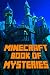 Minecraft: Book of Mysteries: Unbelievable Mysteries You Never Knew about Before Revealed!