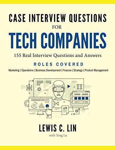 Case Interview Questions for Tech Companies: 155 Real Interview Questions and Answers (Paperback)