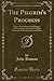 The Pilgrim's Progress: Grace Abounding and a Relation of His Imprisonment; Edited With Biographical Introduction and Notes (Classic Reprint)