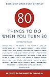 80 Things to Do When You Turn 80 - 80 Achievers on How To Make the Most of Your 80th Milestone Birthday (Milestone Series)