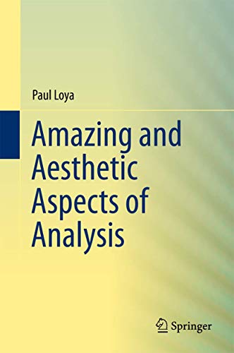 Amazing and Aesthetic Aspects of Analysis (Undergraduate Texts in Mathematics)