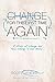 Change for the First Time, Again: A Story of Change and How Change is Our Story