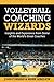 Volleyball Coaching Wizards: Insights and Experience from Some of the World's Great Coaches