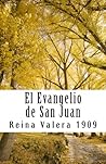 El Evangelio de San Juan Reina Valera 1909 (Spanish Edition) El Evangelio de San Juan Reina Valera 1909 (Spanish Edition)