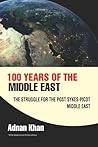 100 years of the Middle East: The Struggle for the Post Sykes-Picot Middle East 100 years of the Middle East: The Struggle for the Post Sykes-Picot Middle East