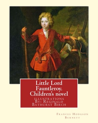 Little Lord Fauntleroy. By: Frances Hodgson Burnett, illustrations: By: Reginald B.(Bathurst) Birch (May 2, 1856 - June 17, 1943) was an English-American artist and illustrator.