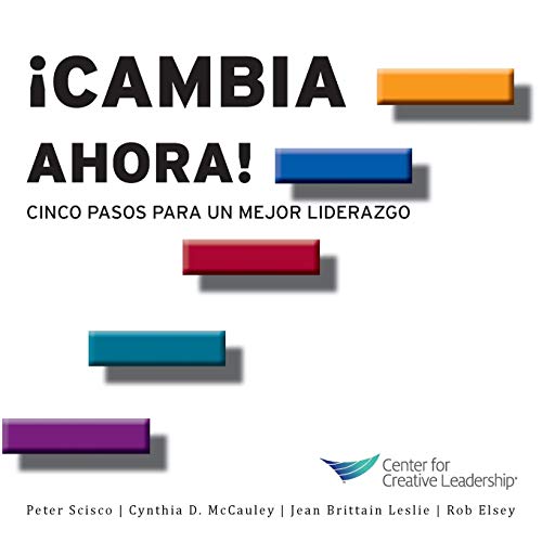Change Now!: Five Steps to Better Leadership (Spanish) (Spanish Edition)