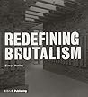 Redefining Brutalism by Simon Henley