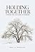 Holding Together: Courage for Life's Pain and Struggles