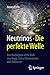 Neutrinos - die perfekte Welle by Heinrich Päs