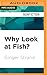 Why Look at Fish?