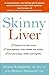 Skinny Liver: Lose the fat and lose the toxins for increased energy, health and longevity