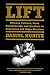 Lift: Fitness Culture, from Naked Greeks and Acrobats to Jazzercise and Ninja Warriors – The History of Exercise from Ancient Conditioning to Modern Training