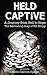 Held Captive: A Journey From Hell to Hope